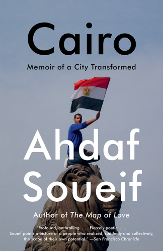 Cairo Memoir Of A City Transformed First American Edition Soueif