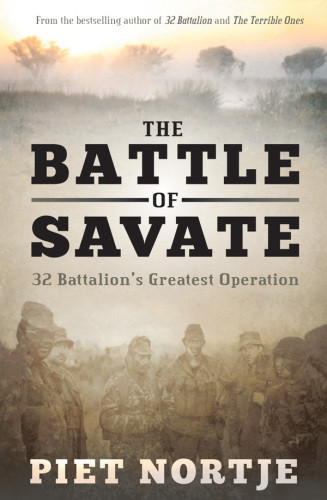 The Battle Of Savate 32 Battalions Greatest Operation Piet Nortje