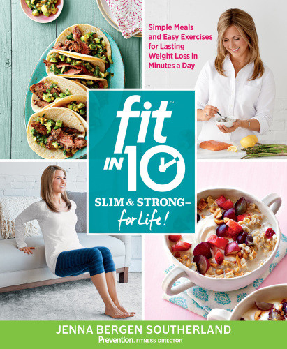 Fit In 10 Slim Strong For Life Simple Meals And Easy Exercises For Lasting Weight Loss In Minutes A Day Southerland Jenna Bergen