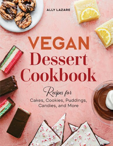 Vegan Dessert Cookbook Recipes For Cakes Cookies Puddings Candies And More Ally Lazare