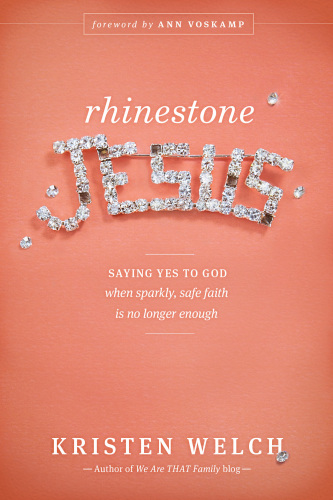 Rhinestone Jesus Saying Yes To God When Sparkly Safe Faith Is No Longer Enough Welch
