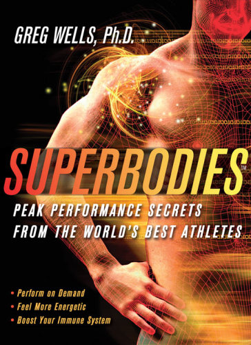 Superbodies Peak Performance Secrets From The Worlds Best Athletes Greg Wells