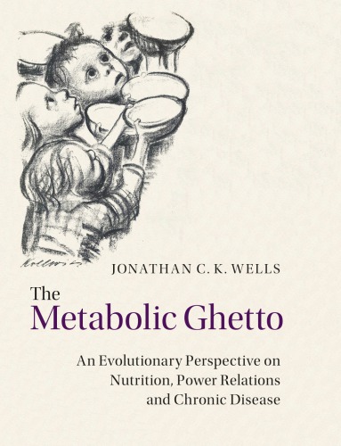 The Metabolic Ghetto An Evolutionary Perspective On Nutrition Power Relations And Chronic Disease Jonathan C K Wells