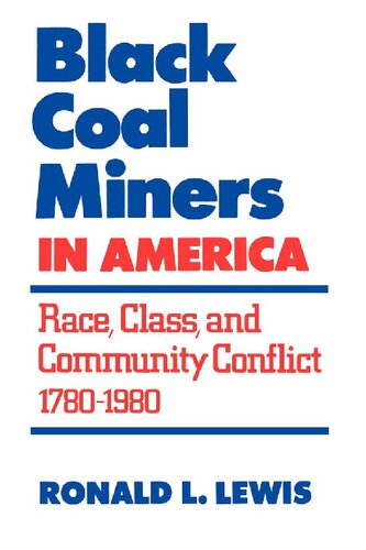 Black Coal Miners In America Race Class And Community Conflict 17801980 Ronald L Lewis