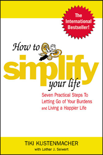 How To Simplify Your Life Seven Practical Steps To Letting Go Of Your Burdens And Living A Happier Life Werner Tiki Kustenmachertiki Kustenmacherseiwert
