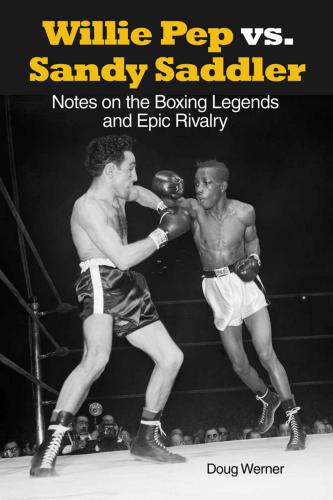 Willie Pep Vs Sandy Saddler Notes On The Boxing Legends And Epic Rivalry Werner