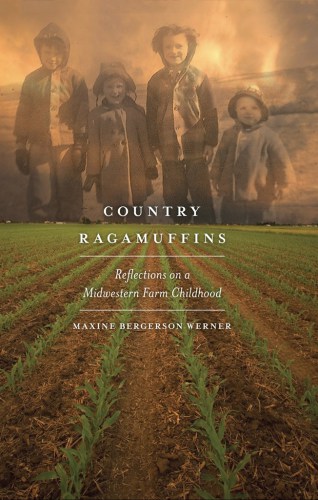 Country Ragamuffins Reflections On A Midwestern Farm Childhood Werner