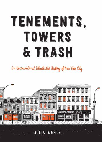 Tenements Towers Trash An Unconventional Illustrated History Of New York City First Edition Julia Wertz