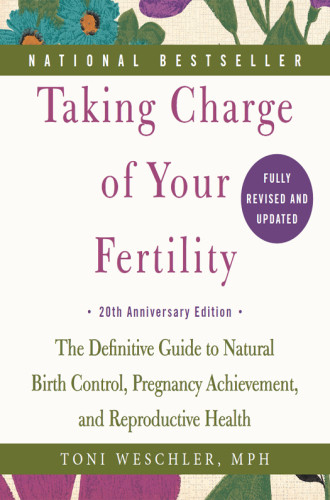 Taking Charge Of Your Fertility The Definitive Guide To Natural Birth Control Pregnancy Achievement And Reproductive Health Revised Edition Weschler