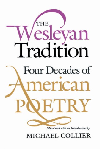 The Wesleyan Tradition Four Decades Of American Poetry Michael Collier