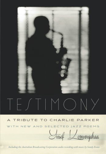 Testimony A Tribute To Charlie Parker With New And Selected Jazz Poems Wesleyan University Presskomunyakaa