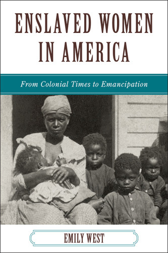 Enslaved Women In America From Colonial Times To Emancipation First Paperback Edition West