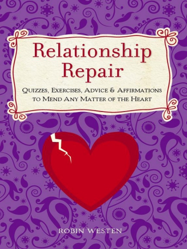 Relationship Repair Quizzes Exercises Advice Affirmations To Mend Any Matter Of The Heart Westen