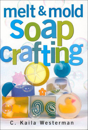 Melt Mold Soap Crafting C Kaila Westerman