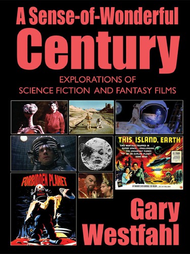 Senseofwonderful Century A Explorations Of Science Fiction And Fantasy Films Westfahl