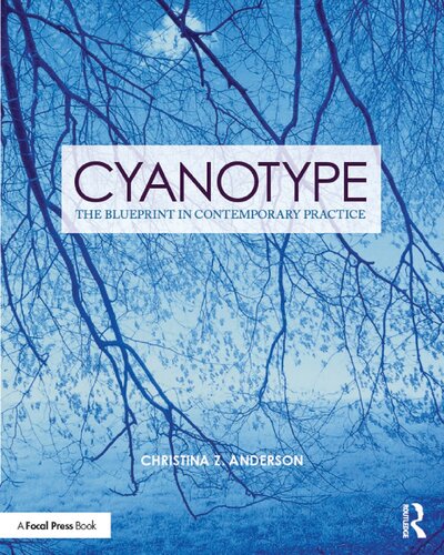 Cyanotype The Blueprint In Contemporary Practice 1st Edition Christina Z Anderson