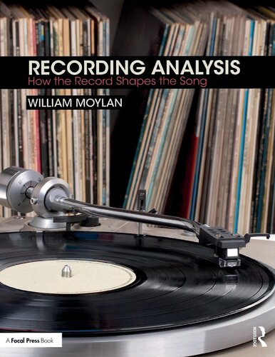 Recording Analysis How The Record Shapes The Song 1st Edition William Moylan