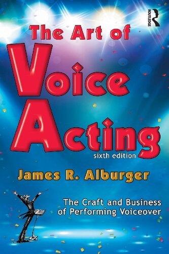 The Art Of Voice Acting The Craft And Business Of Performing For Voiceover 6th Edition James Alburger