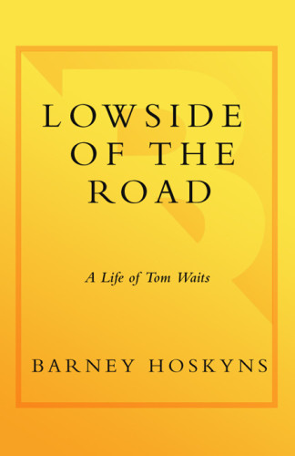 Lowside Of The Road A Life Of Tom Waits Waits Tomhoskyns Barney