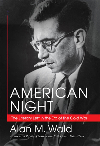 American Night The Literary Left In The Era Of The Cold War Wald