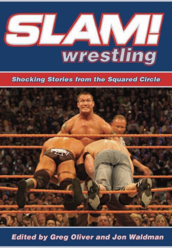 Slam Wrestling Shocking Stories From The Squared Circle Waldman