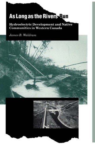 As Long As The Rivers Run Hydroelectric Development And Native Communities In Western Canada Waldram