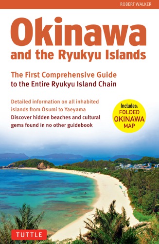 Okinawa And The Ryukyu Islands The First Comprehensive Guide To The Entire Ryukyu Island Chain Robert Walker