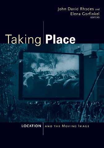 Taking Place Location And The Moving Image Elena Gorfinkel John David Rhodes