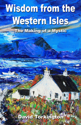 Wisdom For The Western Isles The Making Of A Mystic Torkington