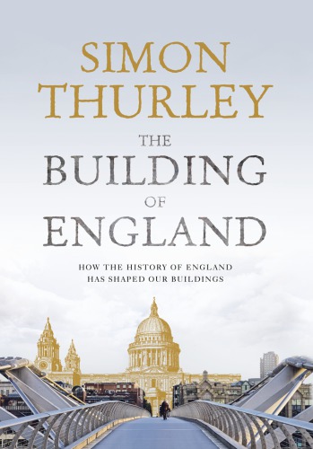 The Building Of England How The History Of England Has Shaped Our Buildings Thurley