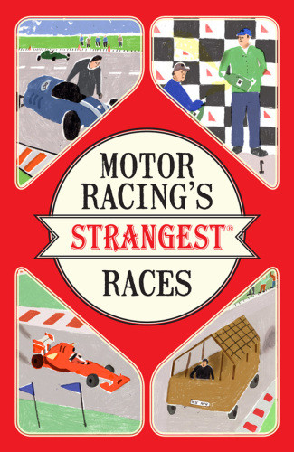 Motor Racings Strangest Races Extraordinary But True Stories From Over A Century Of Motor Racing Tibballs