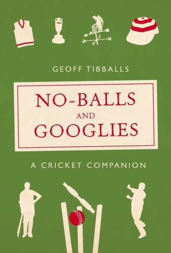 Noballs And Googlies A Cricket Companion Tibballs Geoff
