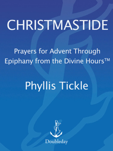 Christmastide Prayers For Advent Through Epiphany From The Divine Hours Unabridged Phyllis Tickle