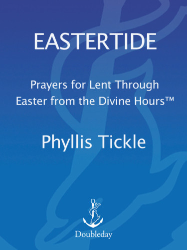 Eastertide Prayers For Lent Through Easter From The Divine Hours 1st Galilee Ed Tickle