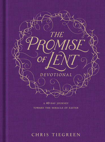 The Promise Of Lent Devotional A 40day Journey Toward The Miracle Of Easter Tiegreen