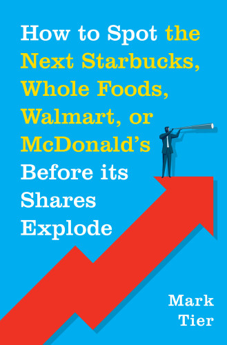 How To Spot The Next Starbucks Whole Foods Walmart Or Mcdonalds Before Its Shares Explode First Edition Tier