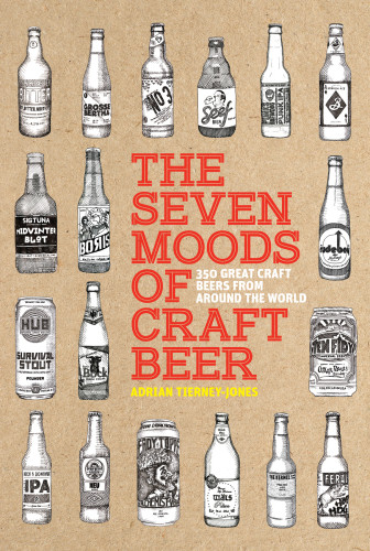 The Seven Moods Of Craft Beer 350 Great Craft Beers From Around The World Tierneyjones