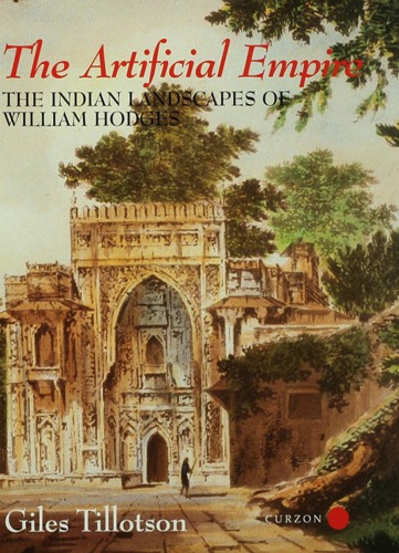 The Artificial Empire The Indian Landscapes Of William Hodges Tillotson