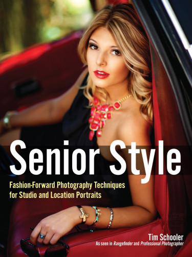 Senior Style Fashionforward Photography Techniques For Studio And Location Portraits Tim Schooler