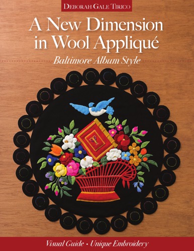 A New Dimension In Wool Appliqu Baltimore Album Style Visual Guide Unique Embroidery Deborah Gale Tirico