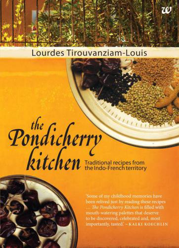 The Pondicherry Kitchen Traditional Recipes From The Indofrench Territory Lourdes Tirouvanziamlouis