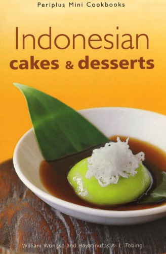 Indonesian Cakes Desserts 1st Edition William W Wongso Hayatinufus A L Tobing