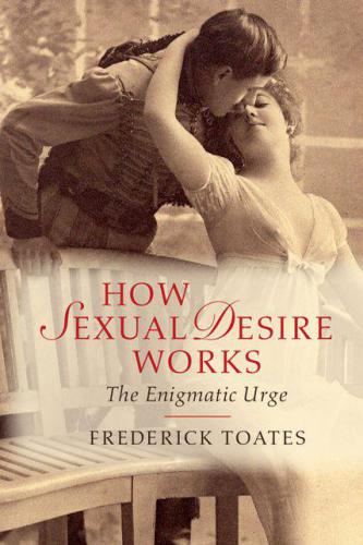 How Sexual Desire Works The Enigmatic Urge Toates Frederick