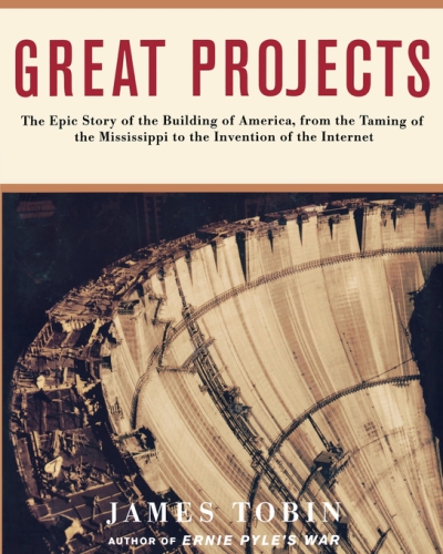 Great Projects The Epic Story Of The Building Of America From The Taming Of The Mississippi To The Invention Of The Internet Tobin