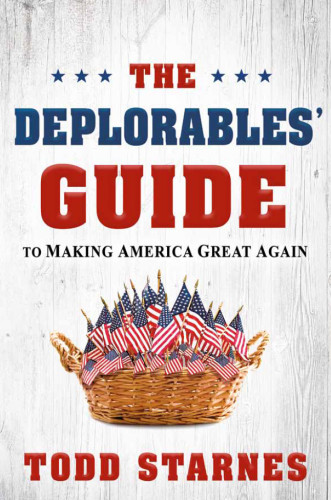 The Deplorables Guide To Making America Great Again Todd Starnes