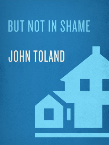 But Not In Shame The Six Months After Pearl Harbor Toland John