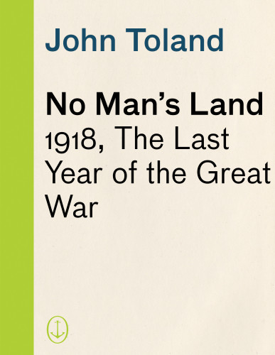 No Mans Land 1918 The Last Year Of The Great War Toland John