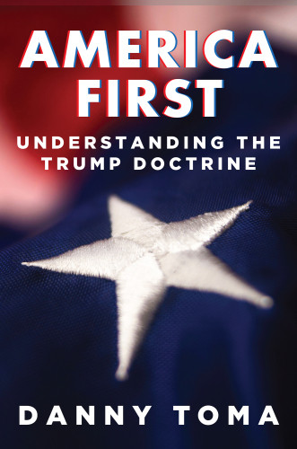 America First Understanding The Trump Doctrine Toma Raymond Daniel