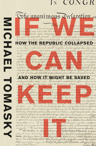 If We Can Keep It A Brief 300year History Of The Fall Of The Republic Tomasky