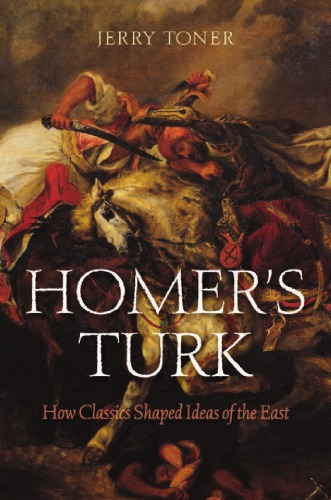 Homers Turk How Classics Shaped Ideas Of The East Onlineausg Toner